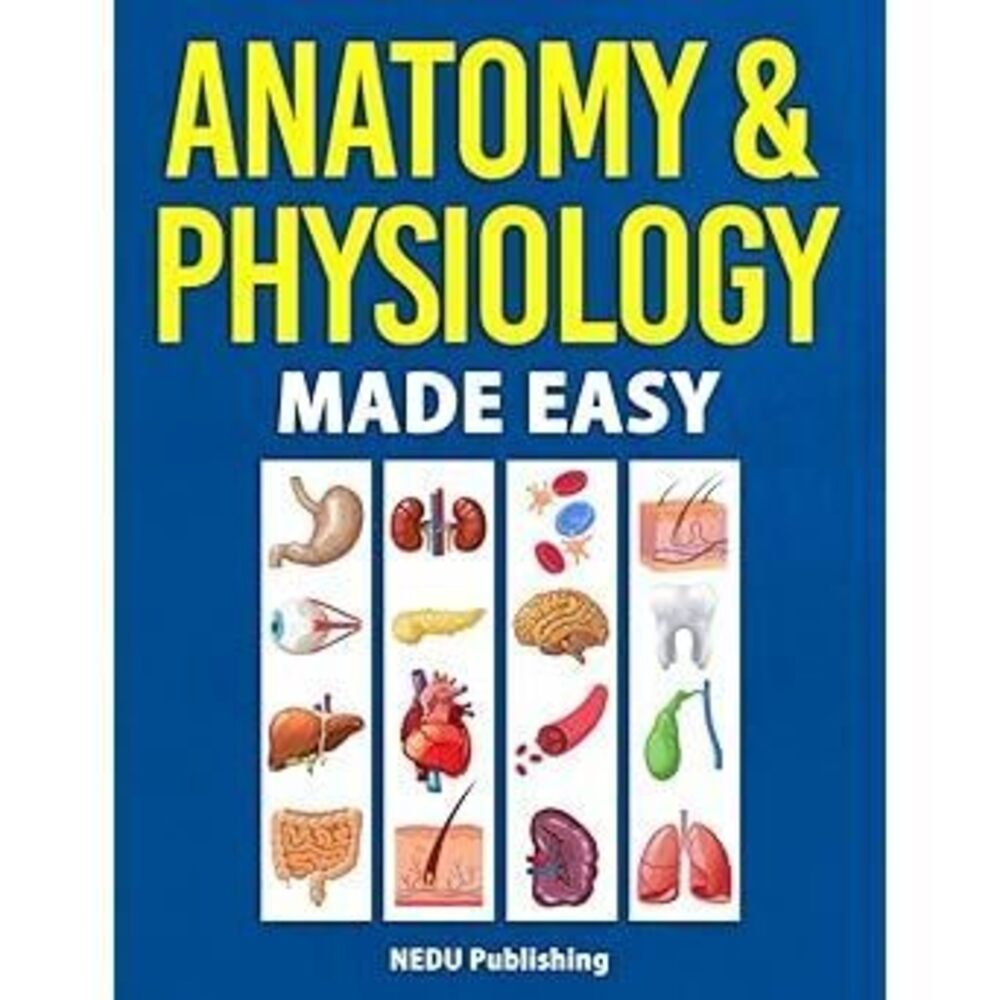 Anatomy & Physiology Made Easy: An Illustrated Study Guide For Students To